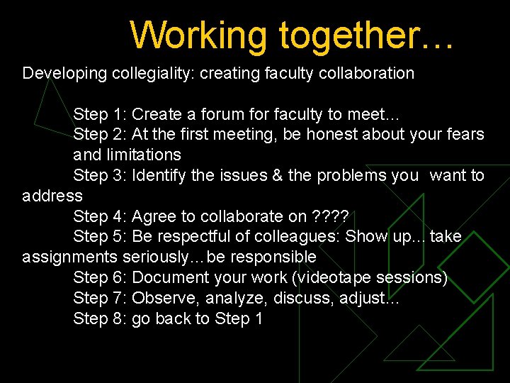 Working together… Developing collegiality: creating faculty collaboration Step 1: Create a forum for faculty