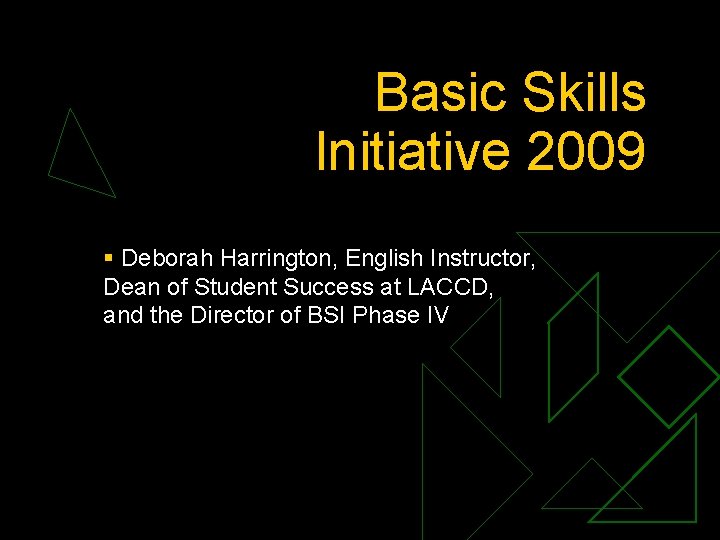 Basic Skills Initiative 2009 § Deborah Harrington, English Instructor, Dean of Student Success at