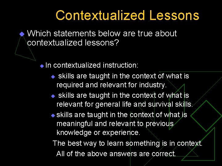 Contextualized Lessons u Which statements below are true about contextualized lessons? u In contextualized
