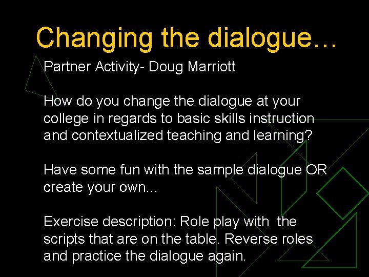 Changing the dialogue… Partner Activity- Doug Marriott How do you change the dialogue at