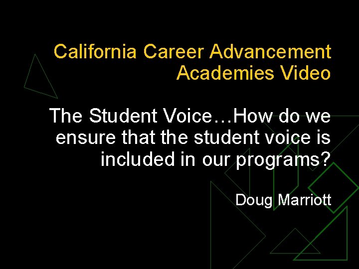 California Career Advancement Academies Video The Student Voice…How do we ensure that the student