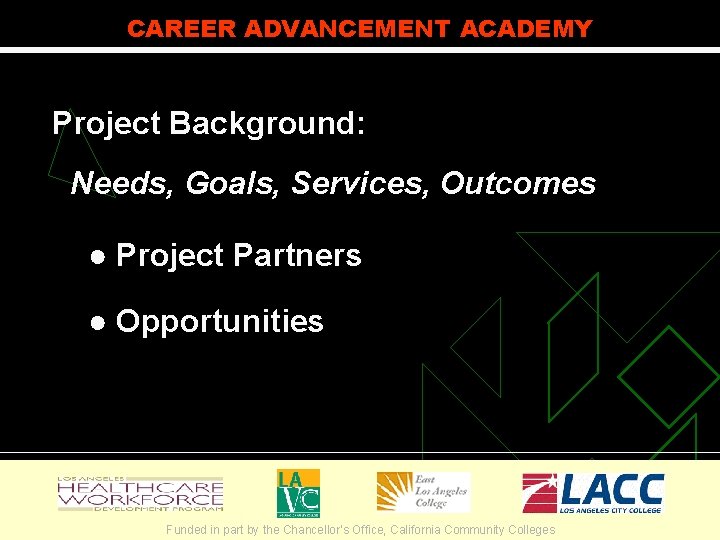 CAREER ADVANCEMENT ACADEMY Project Background: Needs, Goals, Services, Outcomes ● Project Partners ● Opportunities