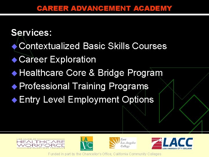 CAREER ADVANCEMENT ACADEMY Services: u Contextualized Basic Skills Courses u Career Exploration u Healthcare