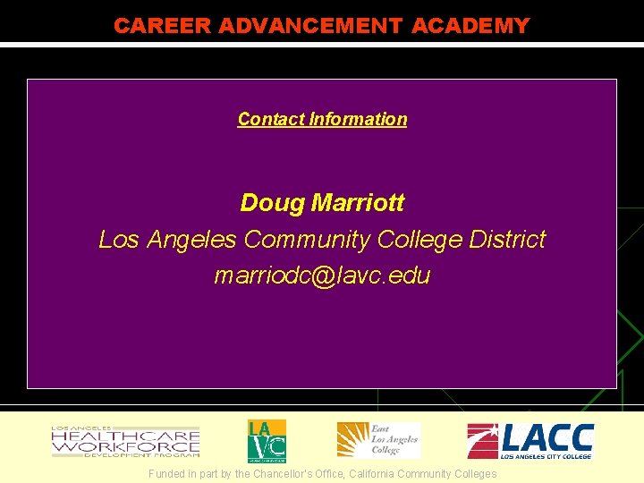 CAREER ADVANCEMENT ACADEMY Contact Information Doug Marriott Los Angeles Community College District marriodc@lavc. edu