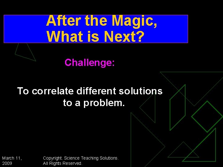 After the Magic, What is Next? Challenge: To correlate different solutions to a problem.