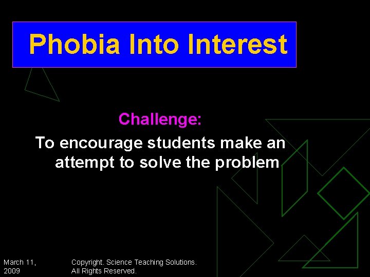 Phobia Into Interest Challenge: To encourage students make an attempt to solve the problem