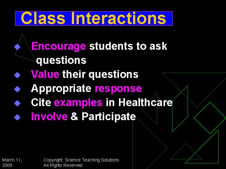 Class Interactions u u u March 11, 2009 Encourage students to ask questions Value