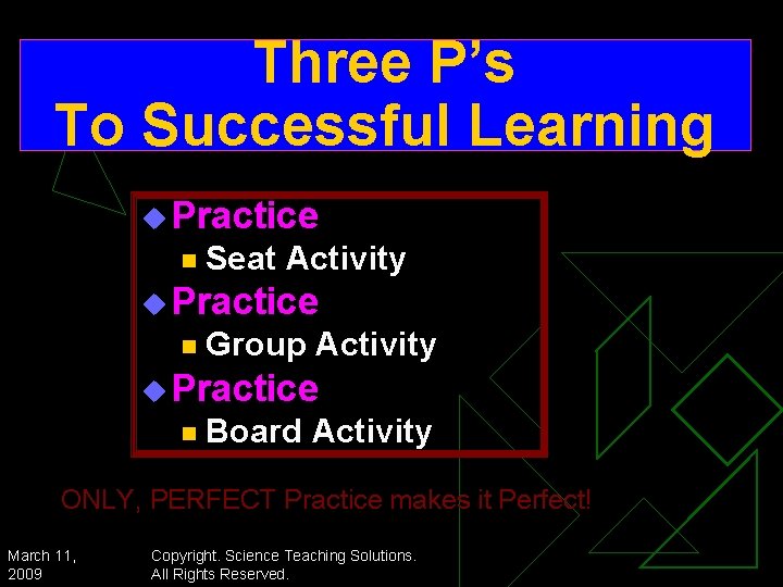 Three P’s To Successful Learning u Practice n Seat Activity u Practice n Group