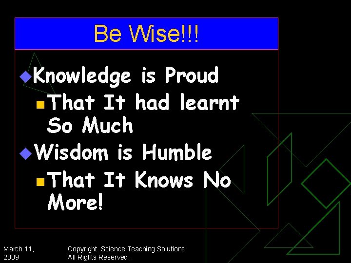 Be Wise!!! u. Knowledge is Proud n That It had learnt So Much u.