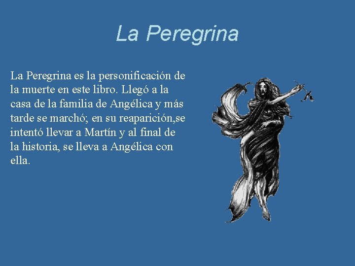 La Peregrina es la personificación de la muerte en este libro. Llegó a la