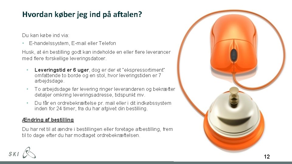 Hvordan køber jeg ind på aftalen? Du kan købe ind via: • E-handelssystem, E-mail