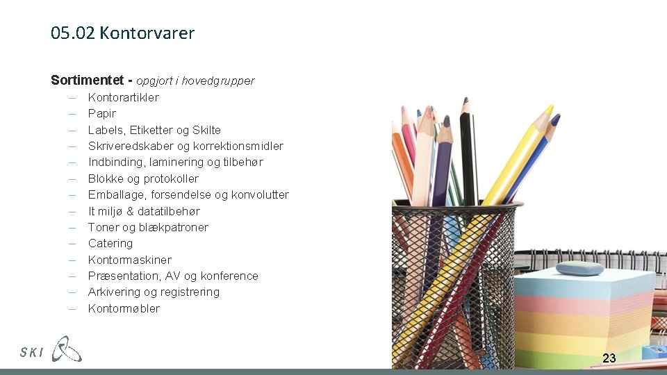 05. 02 Kontorvarer Sortimentet - opgjort i hovedgrupper Kontorartikler Papir Labels, Etiketter og Skilte