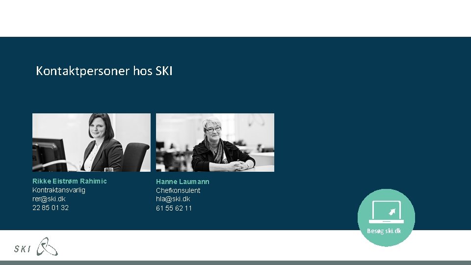 Kontaktpersoner hos SKI Rikke Eistrøm Rahimic Kontraktansvarlig rer@ski. dk 22 85 01 32 Hanne