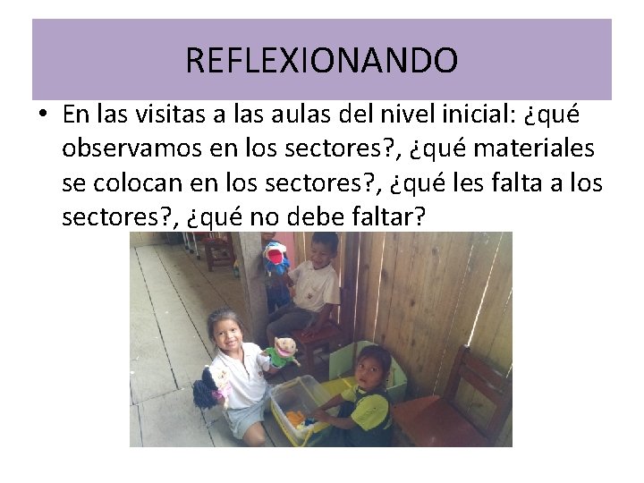 REFLEXIONANDO • En las visitas a las aulas del nivel inicial: ¿qué observamos en