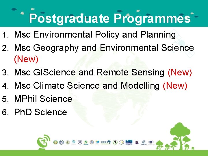 Postgraduate Programmes 1. Msc Environmental Policy and Planning 2. Msc Geography and Environmental Science