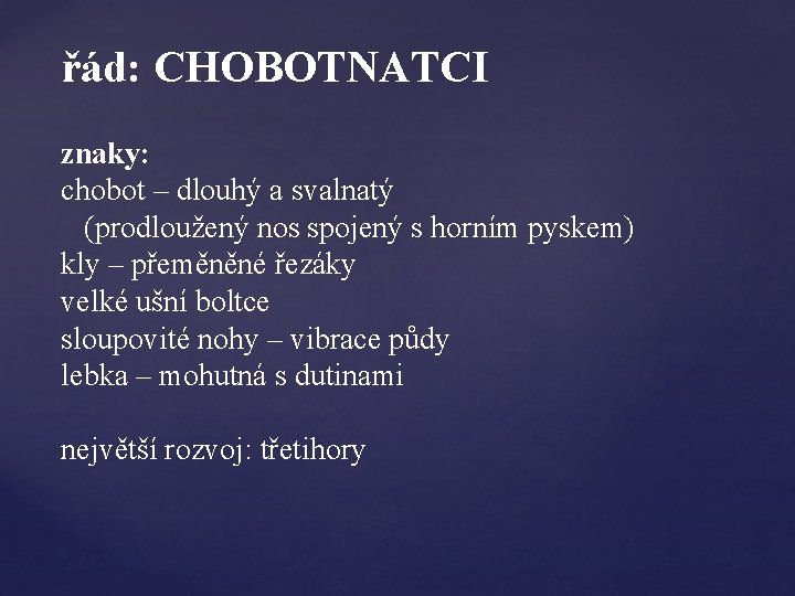 řád: CHOBOTNATCI znaky: chobot – dlouhý a svalnatý (prodloužený nos spojený s horním pyskem)