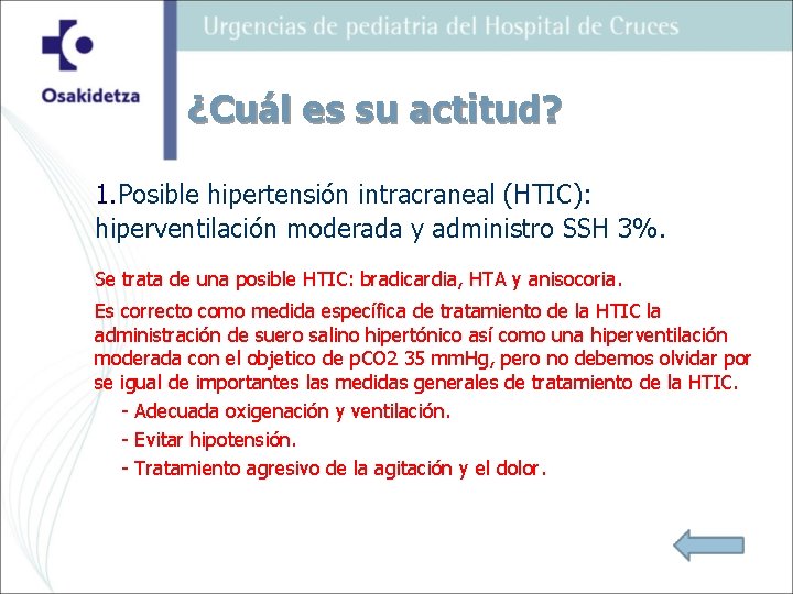 ¿Cuál es su actitud? 1. Posible hipertensión intracraneal (HTIC): hiperventilación moderada y administro SSH