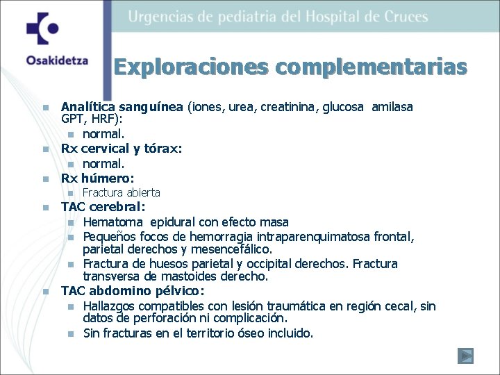 Exploraciones complementarias n n n Analítica sanguínea (iones, urea, creatinina, glucosa amilasa GPT, HRF):