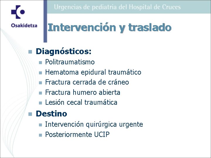 Intervención y traslado n Diagnósticos: n n n Politraumatismo Hematoma epidural traumático Fractura cerrada