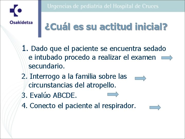 ¿Cuál es su actitud inicial? 1. Dado que el paciente se encuentra sedado e