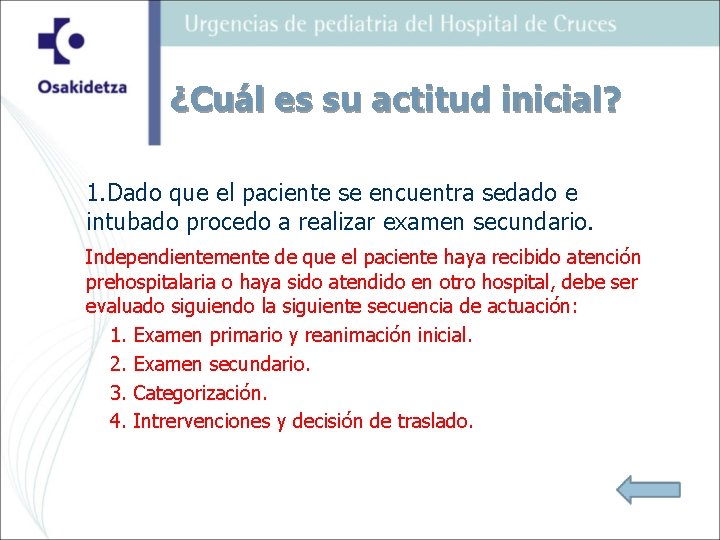 ¿Cuál es su actitud inicial? 1. Dado que el paciente se encuentra sedado e