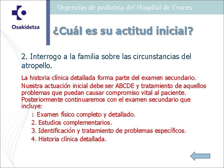 ¿Cuál es su actitud inicial? 2. Interrogo a la familia sobre las circunstancias del