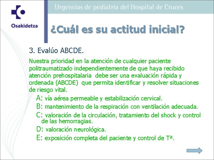 ¿Cuál es su actitud inicial? 3. Evalúo ABCDE. Nuestra prioridad en la atención de