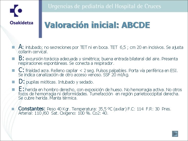 Valoración inicial: ABCDE n A: intubado; no secreciones por TET ni en boca. TET