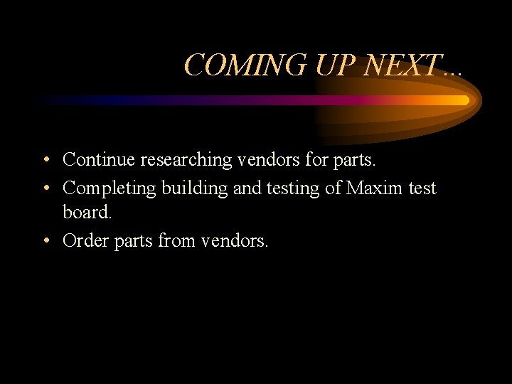 COMING UP NEXT… • Continue researching vendors for parts. • Completing building and testing