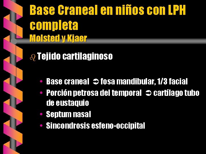 Base Craneal en niños con LPH completa Molsted y Kjaer b Tejido cartilaginoso •