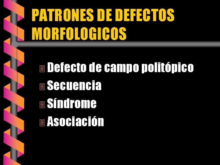 PATRONES DE DEFECTOS MORFOLOGICOS 3 Defecto de campo politópico 3 Secuencia 3 Síndrome 3