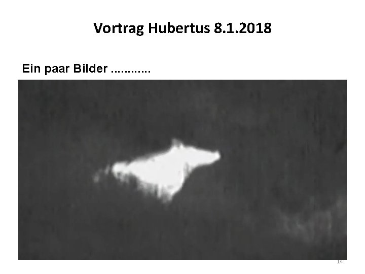 Vortrag Hubertus 8. 1. 2018 Ein paar Bilder. . . 14 