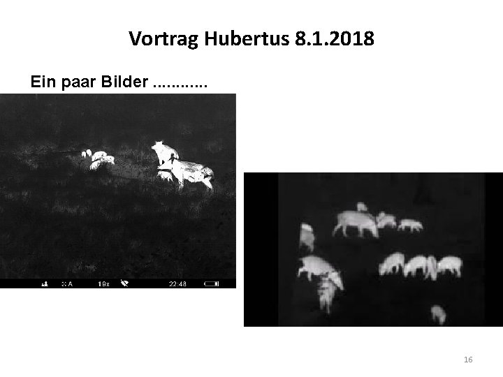 Vortrag Hubertus 8. 1. 2018 Ein paar Bilder. . . 16 