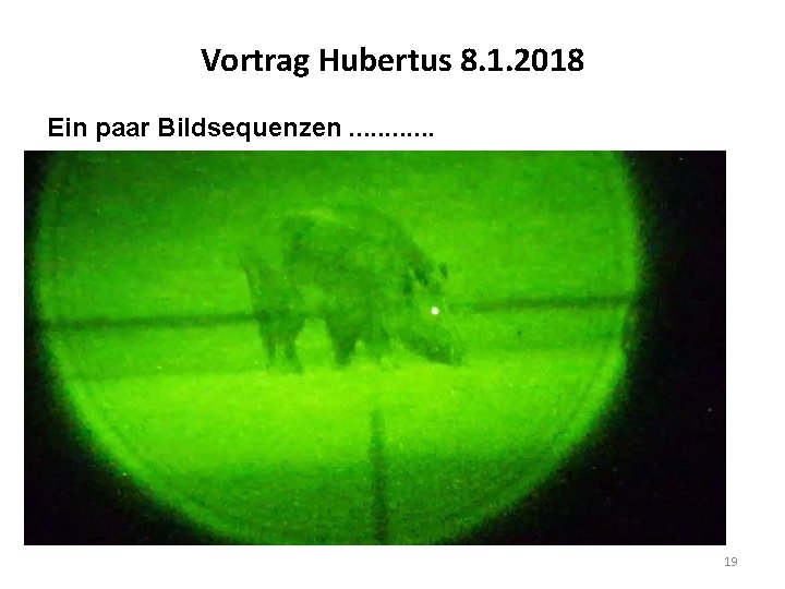 Vortrag Hubertus 8. 1. 2018 Ein paar Bildsequenzen. . . 19 