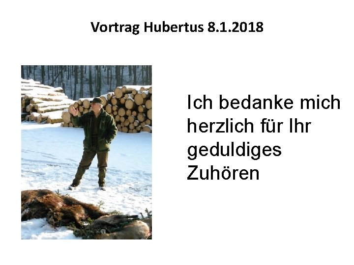 Vortrag Hubertus 8. 1. 2018 Ich bedanke mich herzlich für Ihr geduldiges Zuhören 