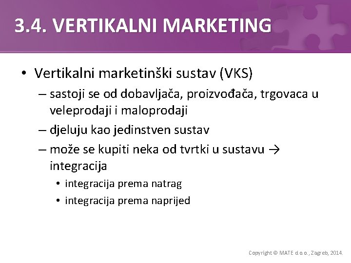 3. 4. VERTIKALNI MARKETING • Vertikalni marketinški sustav (VKS) – sastoji se od dobavljača,