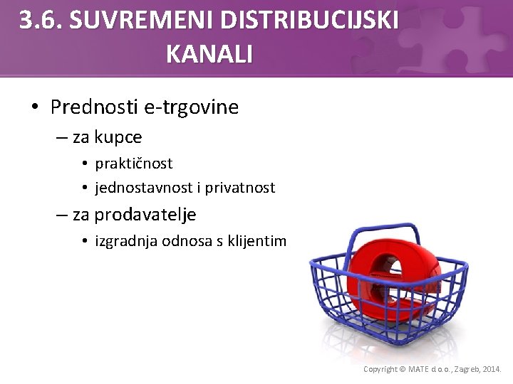 3. 6. SUVREMENI DISTRIBUCIJSKI KANALI • Prednosti e-trgovine – za kupce • praktičnost •