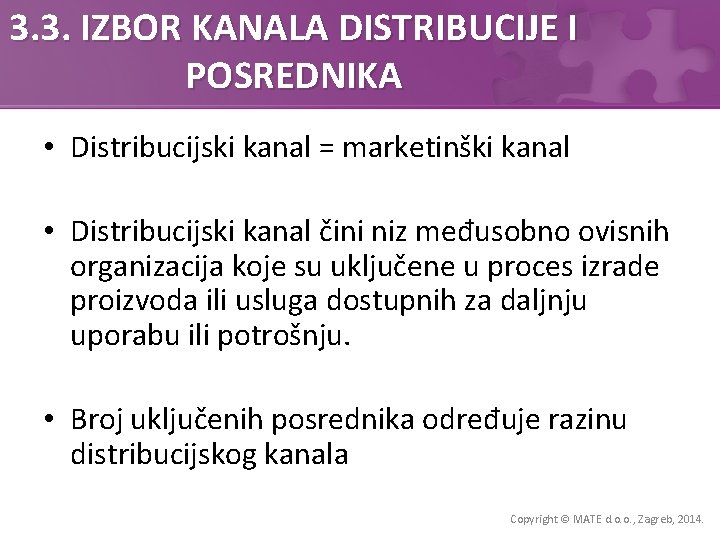 3. 3. IZBOR KANALA DISTRIBUCIJE I POSREDNIKA • Distribucijski kanal = marketinški kanal •