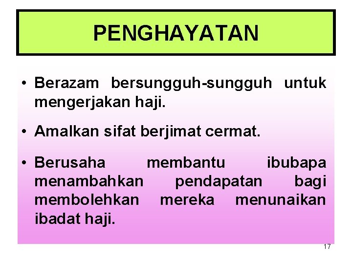 PENGHAYATAN • Berazam bersungguh-sungguh untuk mengerjakan haji. • Amalkan sifat berjimat cermat. • Berusaha