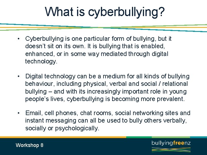 What is cyberbullying? • Cyberbullying is one particular form of bullying, but it doesn’t