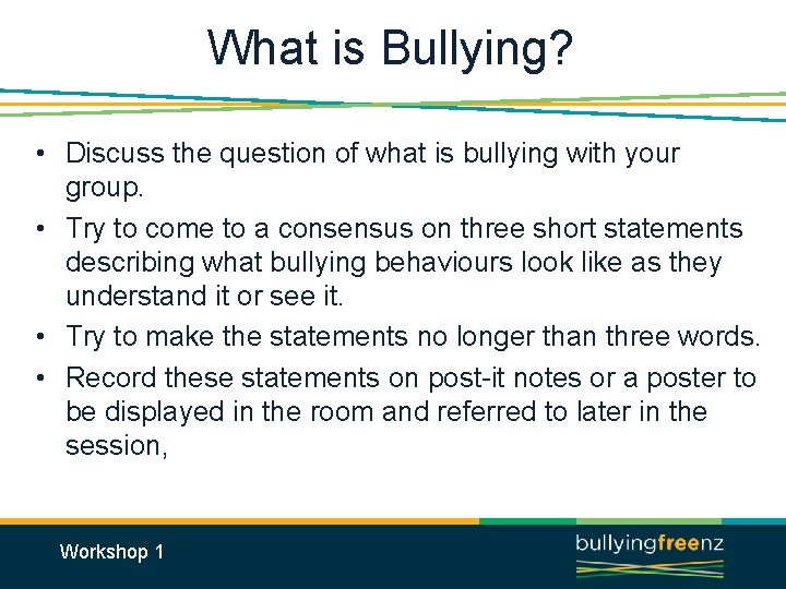 What is Bullying? • Discuss the question of what is bullying with your group.