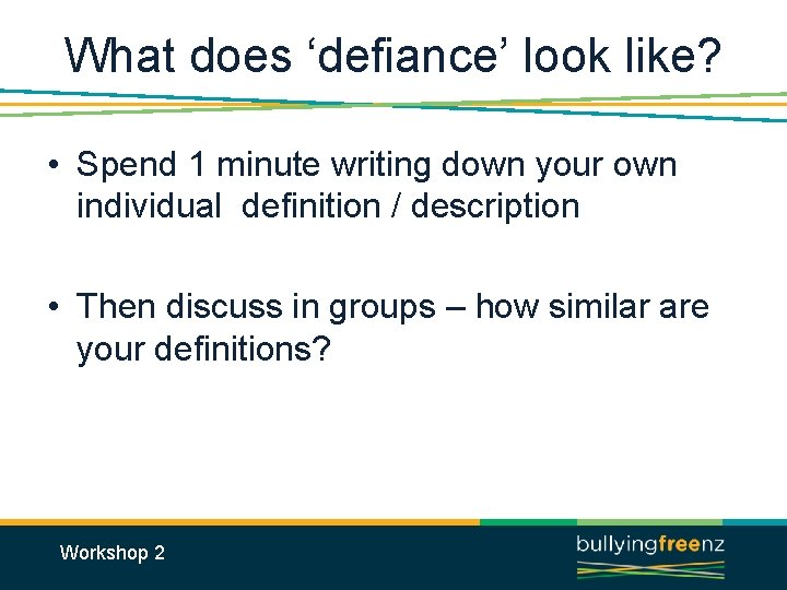 What does ‘defiance’ look like? • Spend 1 minute writing down your own individual