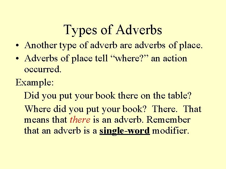 Types of Adverbs • Another type of adverb are adverbs of place. • Adverbs