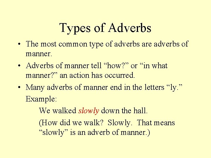 Types of Adverbs • The most common type of adverbs are adverbs of manner.