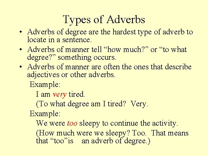 Types of Adverbs • Adverbs of degree are the hardest type of adverb to