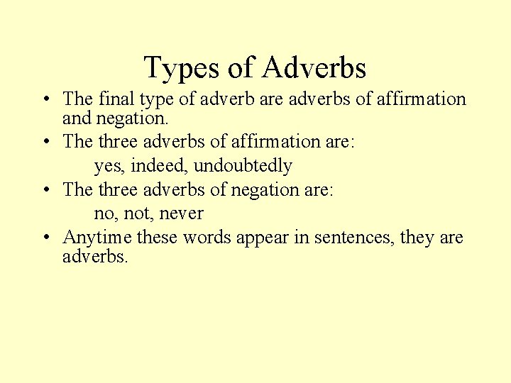 Types of Adverbs • The final type of adverb are adverbs of affirmation and