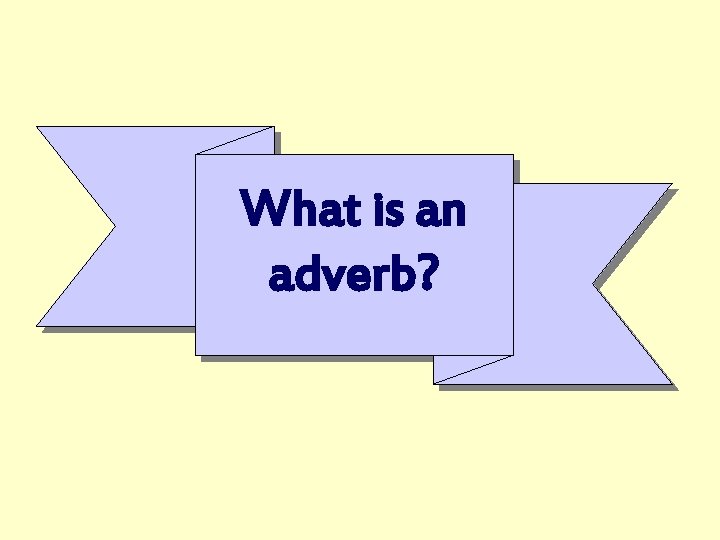 What is an adverb? 