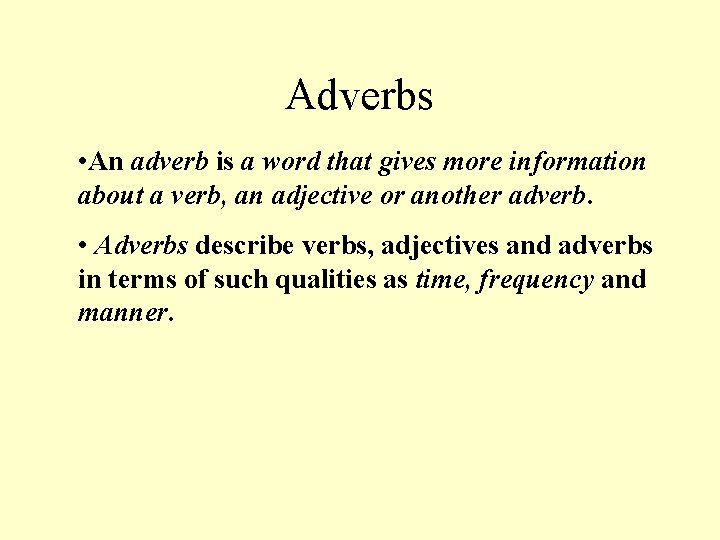 Adverbs • An adverb is a word that gives more information about a verb,