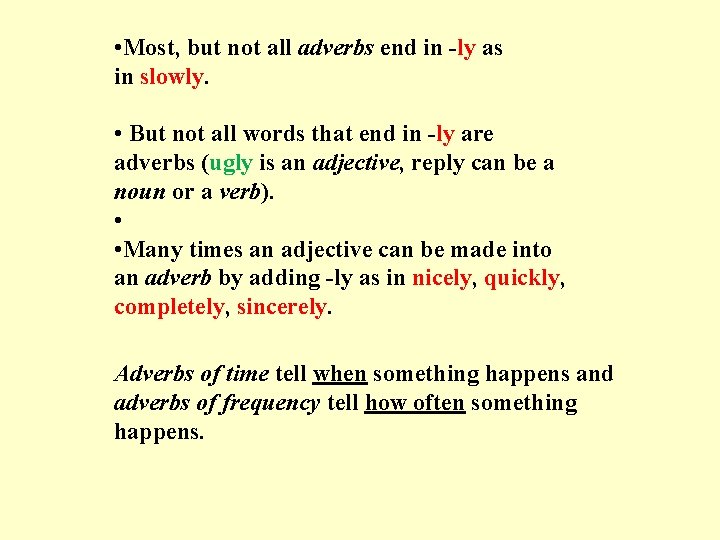  • Most, but not all adverbs end in -ly as in slowly. •