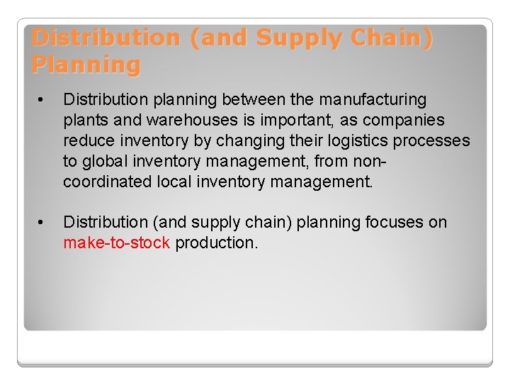 Distribution (and Supply Chain) Planning • Distribution planning between the manufacturing plants and warehouses